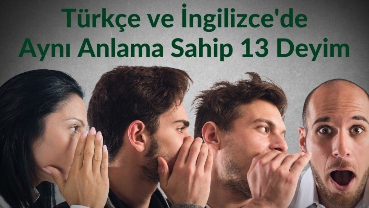 Türkçe ve İngilizce’de Aynı Anlama Sahip 13 Deyim